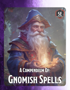 A Compendium of Gnomish Spells - Over 50 Thematic Spells for 5E