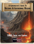 Gamemaster's Guide to Volcanoes - over 1000 ideas for gaming in Geothermal and Volcanically-active Regions