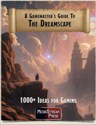 Gamemaster's Guide to the Dreamscape & Other Realms - over 1000 ideas for gaming in the dreamscape, nightmare realms, and imaginary lands