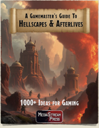 Gamemaster's Guide to Hellscapes and Afterlives - over 1000 ideas for gaming in Hades, Gehenna, the Abyss, and planes of torment and death