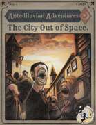 Antediluvian Adventures: The City Out of Space