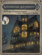 Antediluvian Adventures: The Strange Happenstance of Otis Whipple's Birth