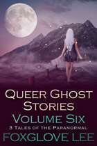 Queer Ghost Stories Volume Six