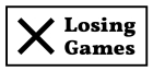 Losing Games