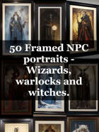 50 Framed NPC portraits - Wizards, warlocks and witches.