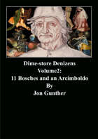 Dime-store Denizens Vol II: 11 Bosches and an Arcimboldo
