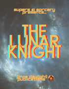 Supers & Sorcery: The Lunar Knight