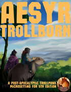 Aesyr: Trollborn - A Post Apocalyptic Trollpunk Setting for 5th Edition