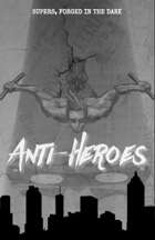 Anti-Heroes: Supers, Forged in the Dark