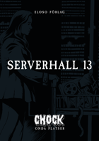 Chock: Serverhall 13