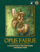 Opus Faerie (5E): A Collection of Fey Creatures and Magic Items