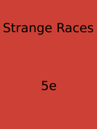 Strange Races For 5e