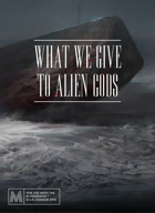 What We Give To Alien Gods