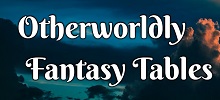 Otherworldly Fantasy Tables
