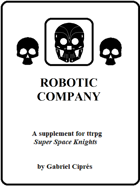 Robotic Company, a Super Space Knights Supplement