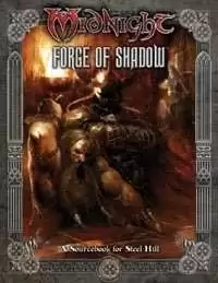 Midnight: Forge of Shadow: A Sourcebook for Steel Hill [d20 system Midnight: Forge of Shadow: A Sourcebook for Steel Hill [d20 system
