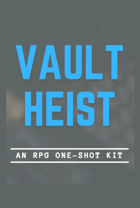 VAULT HEIST • RPG One-Shot Kit
