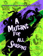 A Mutant for All Seasons