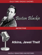 Boston Blackie: Atkins, Jewel Theif