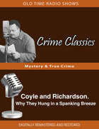 Crime Classics: Coyle and Richardson. Why They Hung in a Spanking Breeze