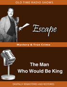 Escape: The Man Who Would Be King