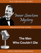 Inner Sanctum Mystery: The Man Who Couldn't Die