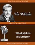 The Whistler: What Makes a Murderer