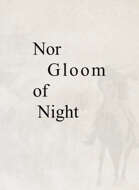 Nor Gloom Of Night