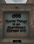 d66 Horrid Things in an Abandoned Storage Unit