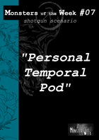 [FR] Monsters of the Week 07 - Personal Temporal Pod