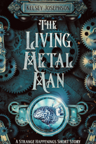 The Living Metal Man: A Strange Happenings Short Story