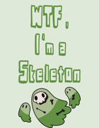 WTF, I'm a Skeleton