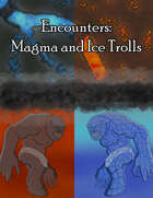 Encounters: Magma and Ice Trolls