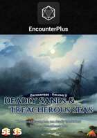 Encounters - Volume II - Deadly Sands and Treacherous Seas 5E/3.5E - EncounterPlus