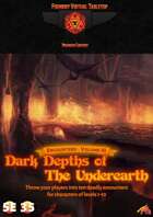 Encounters - Volume III - Dark Depths of the Underearth 5E/3.5E/PF1 - Foundry VTT