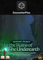 Encounters - Volume IV - In the Ruins of the Underearth 5E/3.5E - EncounterPlus