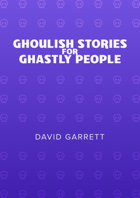 Ghoulish Stories for Ghastly People