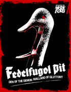 Fedelfugol Pit | Den of the Demon Mallard of Gluttony
