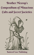 Brother Mesrop’s Compendium of Minacious Cults and Secret Societies