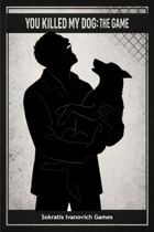 You Killed My Dog: The Game