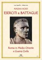 MAGNA ACIES! ESERCITI  & BATTAGLIE - Roma in Medio Oriente e la Guerra Civile (lingua italiana)
