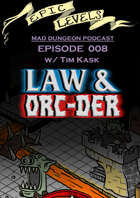 Epic Levels Mad Dungeon: 008 Law & Orc-der