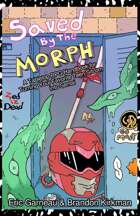 Saved by the Morph: A TTRPG Handbook for Turning Teen Sitcom into Sentai