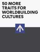 50 More Traits for Worldbuilding Cultures