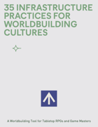 35 Infrastructure Practices for Worldbuilding Cultures