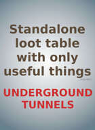 UNDERGROUND TUNNELS Standalone loot table with only useful things