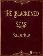 The Blackened Seas: Regal Red