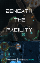 EpisodicMaps: Beneath the Facility