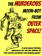 The Murderous Moon-Bot from Outer Space!