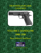 The Investigator's Arms Catalogue Vol I: Handguns 1900-1939